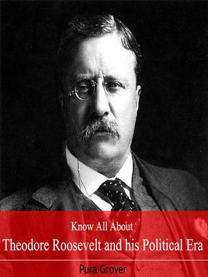 cover image of Know All About Theodore Roosevelt and his Political Era